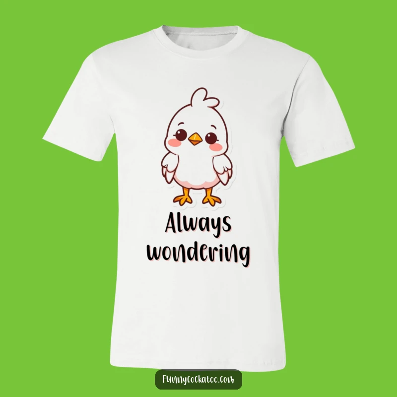 Funny Cute Fowl T-Shirt: Curious Head Tilt, Smile - Adorable & Funny Gift Idea